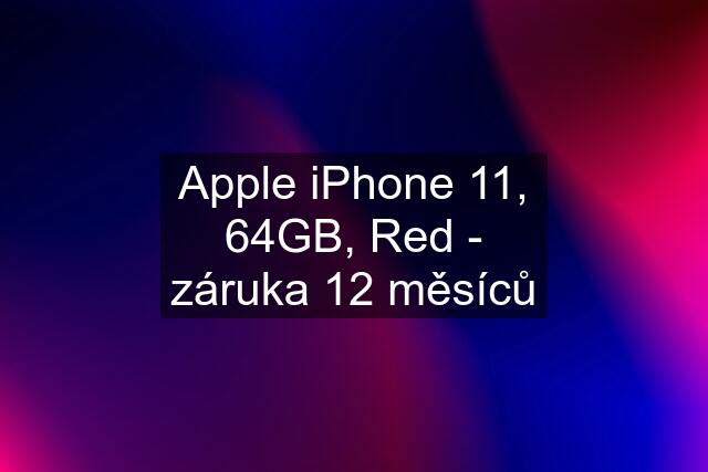 Apple iPhone 11, 64GB, Red - záruka 12 měsíců