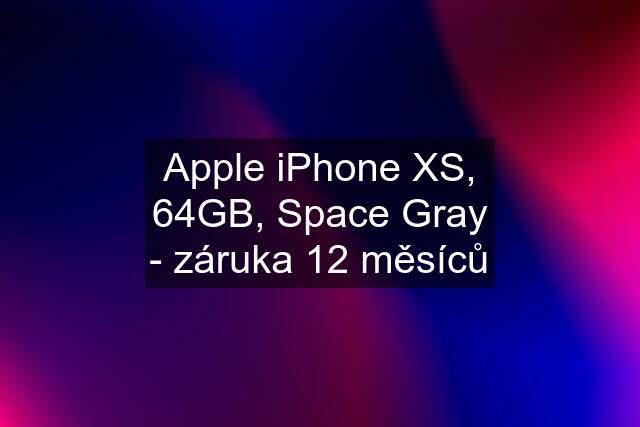 Apple iPhone XS, 64GB, Space Gray - záruka 12 měsíců