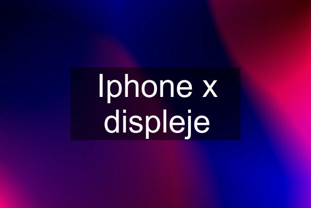 Iphone x displeje