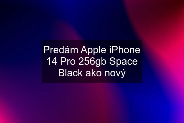 Predám Apple iPhone 14 Pro 256gb Space Black ako nový