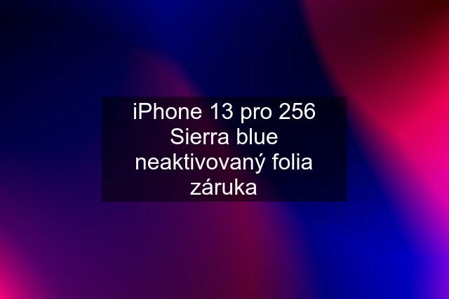 iPhone 13 pro 256 Sierra blue neaktivovaný folia záruka