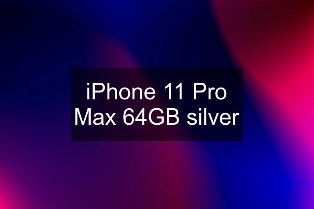 iPhone 11 Pro Max 64GB silver