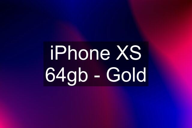 iPhone XS 64gb - Gold