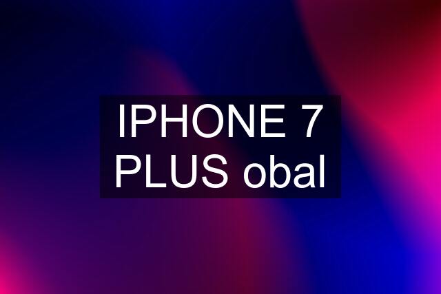 IPHONE 7 PLUS obal