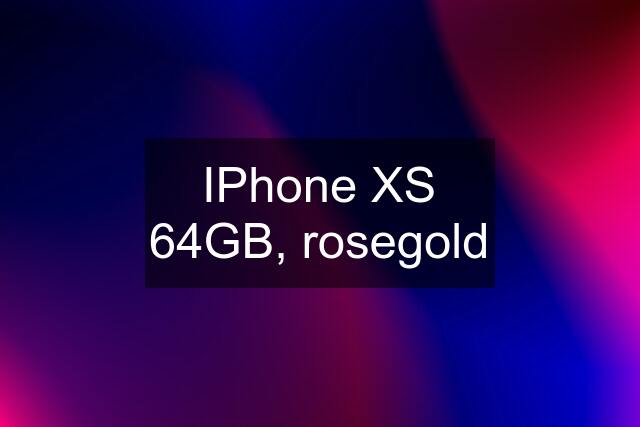 IPhone XS 64GB, rosegold