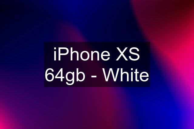 iPhone XS 64gb - White