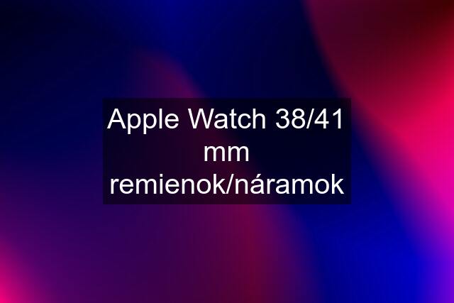 Apple Watch 38/41 mm remienok/náramok