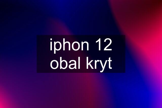 iphon 12 obal kryt