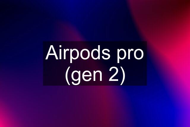 Airpods pro (gen 2)