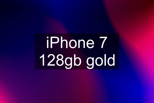 iPhone 7 128gb gold