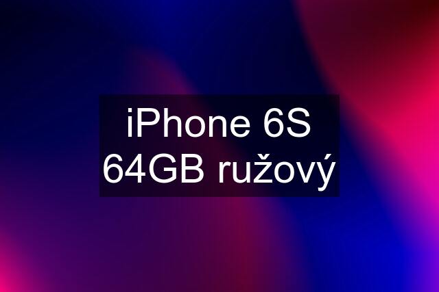 iPhone 6S 64GB ružový