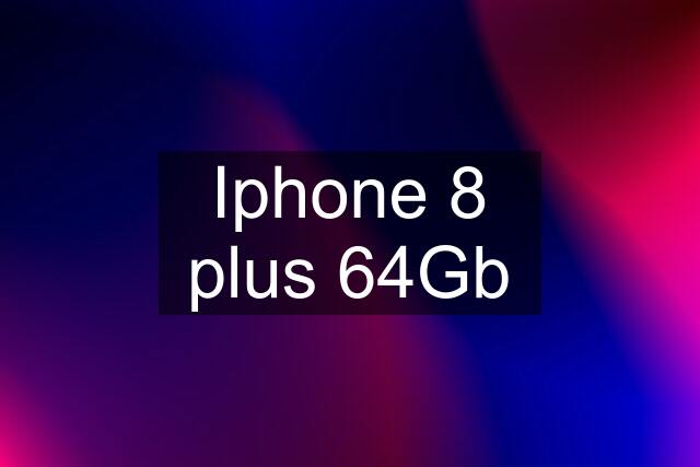 Iphone 8 plus 64Gb