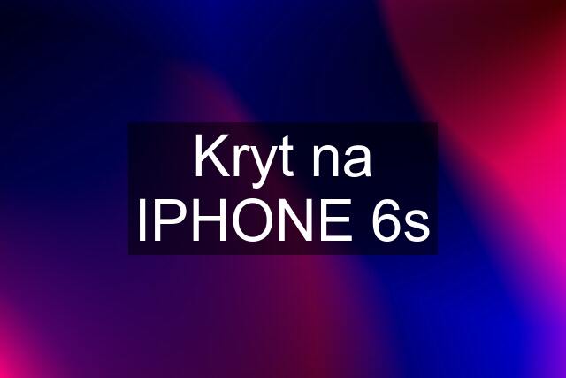 Kryt na IPHONE 6s