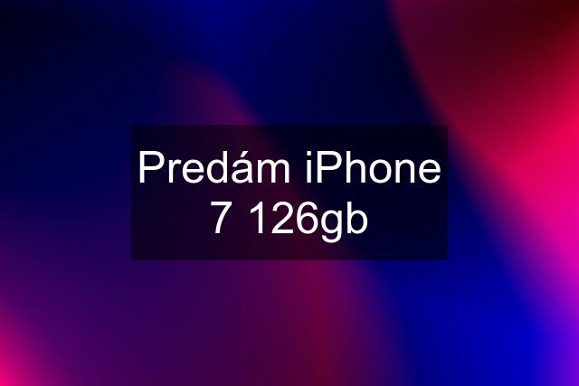 Predám iPhone 7 126gb