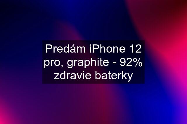 Predám iPhone 12 pro, graphite - 92% zdravie baterky