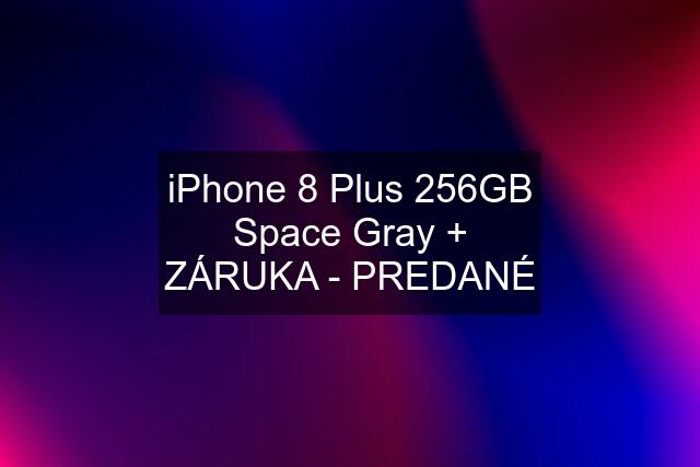 iPhone 8 Plus 256GB Space Gray + ZÁRUKA - PREDANÉ