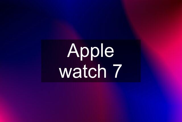 Apple watch 7