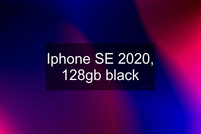 Iphone SE 2020, 128gb black