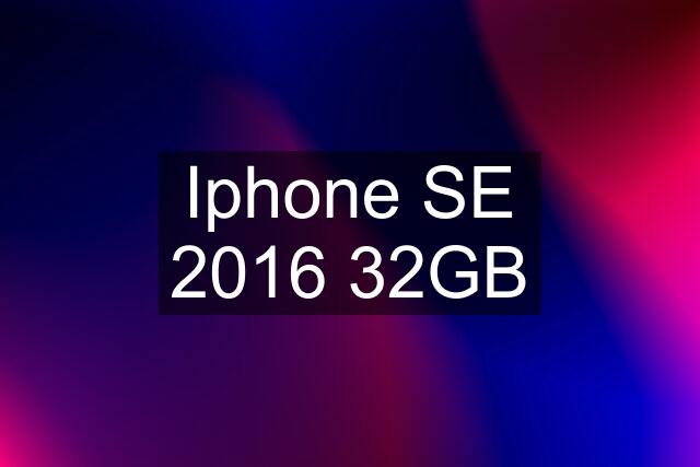 Iphone SE 2016 32GB