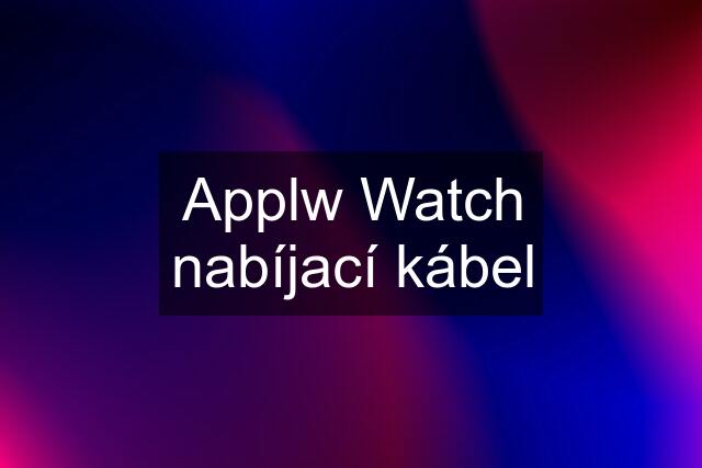 Applw Watch nabíjací kábel