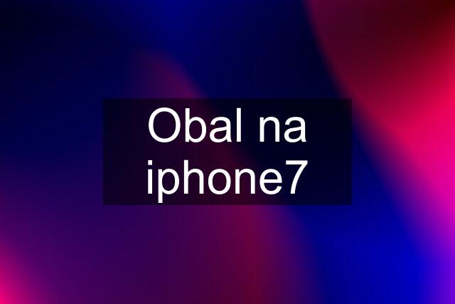 Obal na iphone7