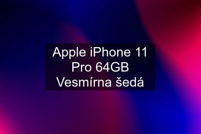 Apple iPhone 11 Pro 64GB Vesmírna šedá