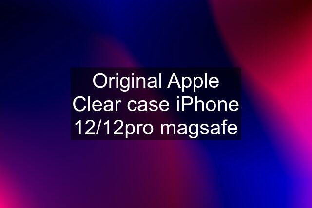 Original Apple Clear case iPhone 12/12pro magsafe