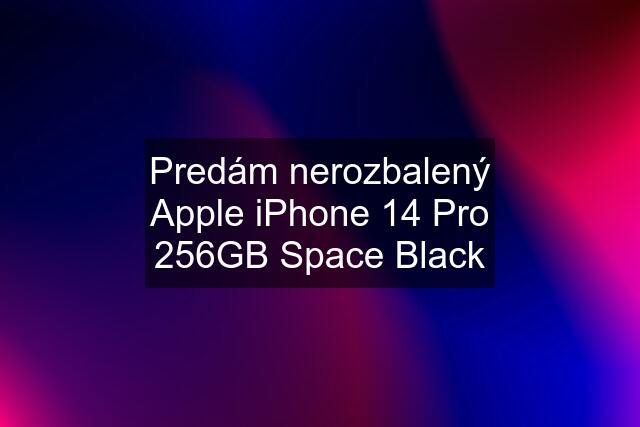 Predám nerozbalený Apple iPhone 14 Pro 256GB Space Black