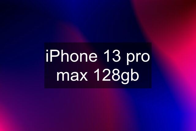 iPhone 13 pro max 128gb