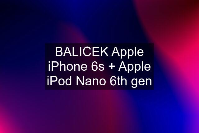 BALICEK Apple iPhone 6s + Apple iPod Nano 6th gen