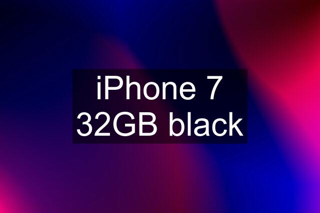 iPhone 7 32GB black