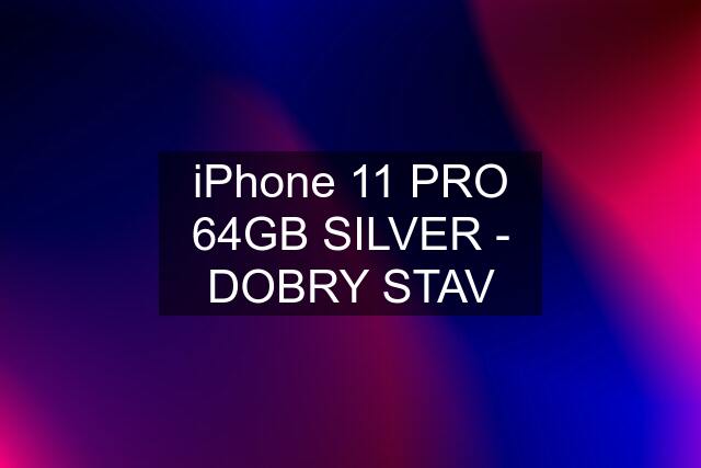 iPhone 11 PRO 64GB SILVER - DOBRY STAV