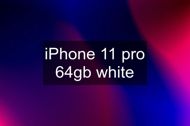 iPhone 11 pro 64gb white