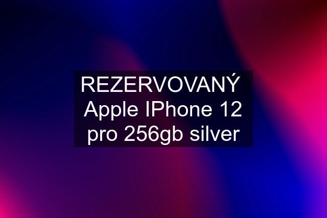REZERVOVANÝ  Apple IPhone 12 pro 256gb silver