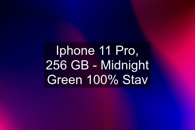 Iphone 11 Pro, 256 GB - Midnight Green 100% Stav