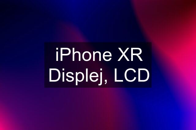 iPhone XR Displej, LCD