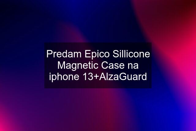 Predam Epico Sillicone Magnetic Case na iphone 13+AlzaGuard