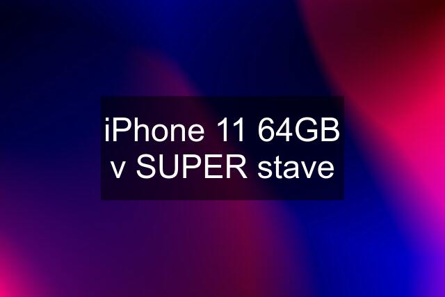 iPhone 11 64GB v SUPER stave