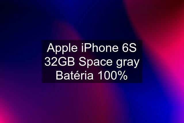 Apple iPhone 6S 32GB Space gray Batéria 100%