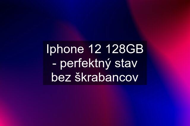 Iphone 12 128GB - perfektný stav bez škrabancov