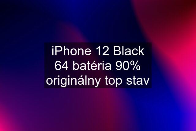 iPhone 12 Black 64 batéria 90% originálny top stav