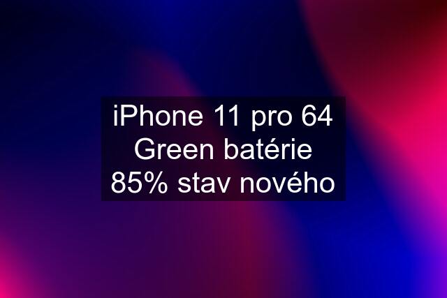 iPhone 11 pro 64 Green batérie 85% stav nového