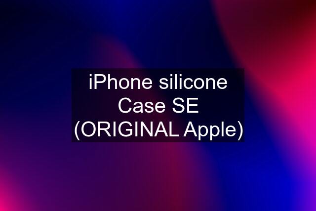 iPhone silicone Case SE (ORIGINAL Apple)