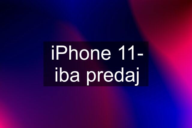 iPhone 11- iba predaj