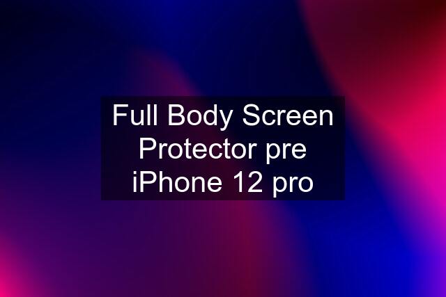 Full Body Screen Protector pre iPhone 12 pro