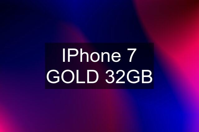 IPhone 7 GOLD 32GB