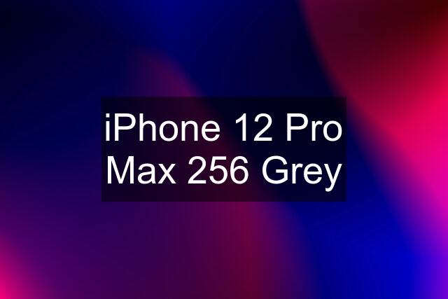 iPhone 12 Pro Max 256 Grey