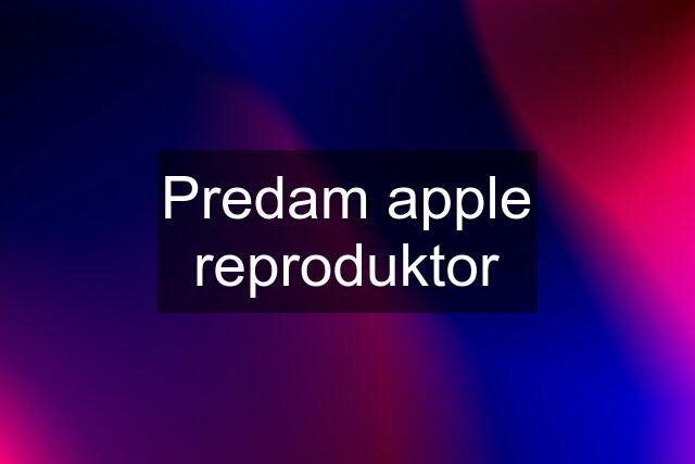 Predam apple reproduktor