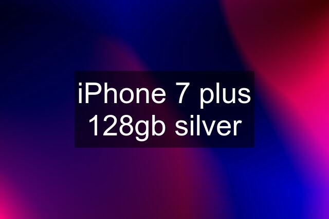 iPhone 7 plus 128gb silver