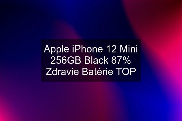 Apple iPhone 12 Mini 256GB Black 87% Zdravie Batérie TOP